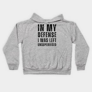 In My Defense I Was Left Unsupervised - Black Text Kids Hoodie